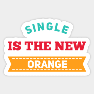 Single is the new orange Funny valentines day Sticker